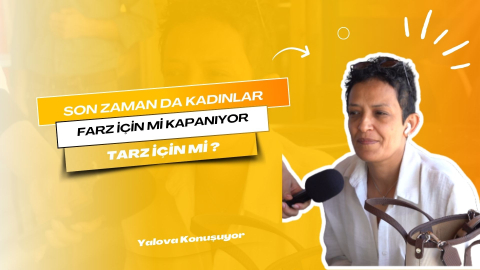 Son Zamanlarda Kadınlar Farz İçin Mi Kapanıyor Tarz İçin Mi?