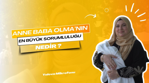 Anne Baba olmanın en büyük sorumluluğu nedir?