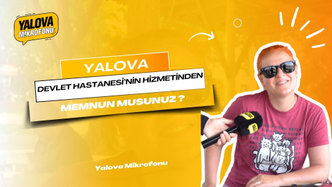 Yalova Devlet Hastanesi'nin hizmetinden memnun musunuz?