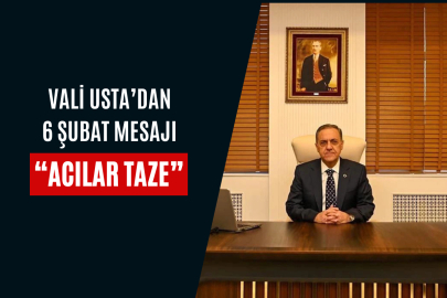 Vali Usta’dan 6 Şubat Anması: Acılar Hâlâ Taze!