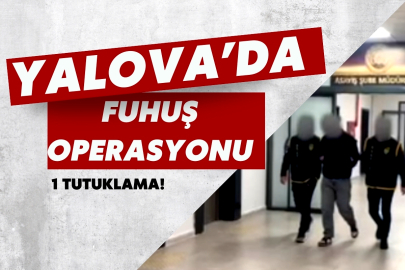 Yalova’da Fuhuş Operasyonu: 1 Şüpheli Tutuklandı!