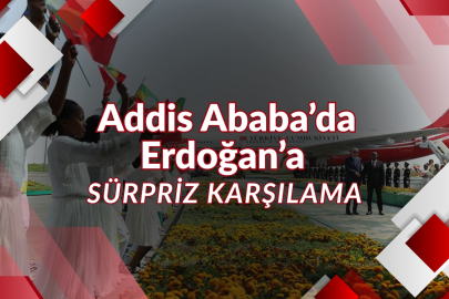 Addis Ababa’da Erdoğan’a Sürpriz Karşılama!